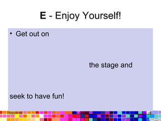 E - Enjoy Yourself!
• Get out on
the stage and
seek to have fun!
03/21/14 35Gull zareen
 