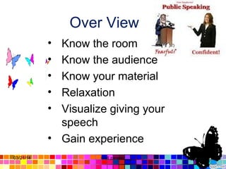 Over View
• Know the room
• Know the audience
• Know your material
• Relaxation
• Visualize giving your
speech
• Gain experience
03/21/14 41Gull zareen
 
