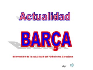 Actualidad BARÇA Información de la actualidad del Fútbol club Barcelona  siga 