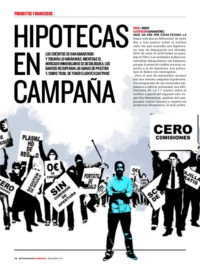 POR R. LÁNDER 
ILUSTRACIÓN DANI MARTÍNEZ 
HACE UN AÑO POR ESTAS FECHAS, LA 
banca cobraba un diferencial de entre 
dos y t...