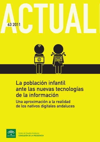La población infantil
ante las nuevas tecnologías
de la información
Una aproximación a la realidad
de los nativos digitales andaluces
63 2011
 