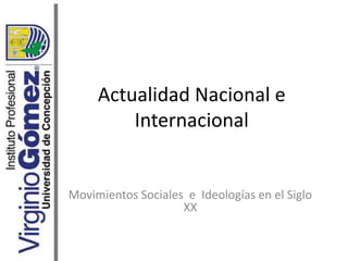 Actualidad Nacional e Internacional Movimientos Sociales  e  Ideologías en el Siglo XX 