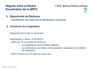 CMS BFL | 9 février 2016
Régime mère et filiales
Exonération de la QPFC
3. Opportunité de Réclamer
• Identification des ex...