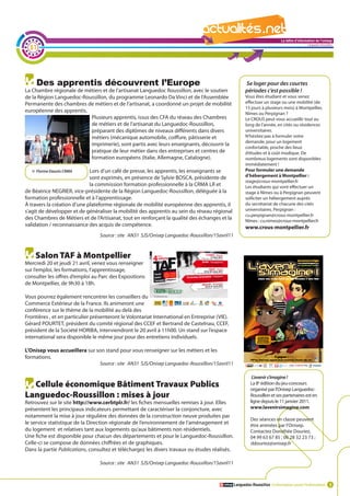 La lettre d'information de l'onisep

  31
                                                                                                                                              Languedoc-Roussillon




     Des apprentis découvrent l’Europe                                                                 Se loger pour des courtes
La Chambre régionale de métiers et de l’artisanat Languedoc Roussillon, avec le soutien                périodes c’est possible !
de la Région Languedoc-Roussillon, du programme Leonardo Da Vinci et de l’Assemblée                   Vous êtes étudiant et vous venez
Permanente des chambres de métiers et de l’artisanat, a coordonné un projet de mobilité               effectuer un stage ou une mobilité (de
                                                                                                      15 jours à plusieurs mois) à Montpellier,
européenne des apprentis.                                                                             Nîmes ou Perpignan ?
                          Plusieurs apprentis, issus des CFA du réseau des Chambres                   Le CROUS peut vous accueillir tout au
                          de métiers et de l’artisanat du Languedoc-Roussillon,                       long de l’année, en cités ou résidences
                          préparant des diplômes de niveaux différents dans divers                    universitaires.
                          métiers (mécanique automobile, coiffure, pâtisserie et                      N’hésitez pas à formuler votre
                                                                                                      demande, pour un logement
                          imprimerie), sont partis avec leurs enseignants, découvrir la
                                                                                                      confortable, proche des lieux
                          pratique de leur métier dans des entreprises et centres de                  d’études et à coût modique. De
                          formation européens (Italie, Allemagne, Catalogne).                         nombreux logements sont disponibles
                                                                                                      immédiatement !
   © Florine Daunis CRMA     Lors d’un café de presse, les apprentis, les enseignants se              Pour formuler une demande
                             sont exprimés, en présence de Sylvie BOSCA, présidente de                d’hébergement à Montpellier :
                                                                                                      stage@crous-montpellier.fr
                             la commission formation professionnelle à la CRMA LR et                  Les étudiants qui vont effectuer un
de Béatrice NEGRIER, vice-présidente de la Région Languedoc-Roussillon, déléguée à la                 stage à Nîmes ou à Perpignan peuvent
formation professionnelle et à l’apprentissage.                                                       solliciter un hébergement auprès
à travers la création d’une plateforme régionale de mobilité européenne des apprentis, il             du secrétariat de chacune des cités
s’agit de développer et de généraliser la mobilité des apprentis au sein du réseau régional La       lettre d'information de l'onisep
                                                                                                      universitaires. Perpignan :
                                                                                                      cu.perpignan@crous-montpellier.fr
                                                                                                                           Languedoc-Roussillon
des Chambres de Métiers et de l’Artisanat, tout en renforçant la qualité des échanges et la           Nîmes : cu.nimes@crous-montpellier.fr
validation / reconnaissance des acquis de compétence.                                          www.crous-montpellier.fr
                                  Source : site AN31 SJS/Onisep Languedoc-Roussillon/15avril11



    Salon TAF à Montpellier
Mercredi 20 et jeudi 21 avril, venez vous renseigner
sur l’emploi, les formations, l’apprentissage,
consulter les offres d’emploi au Parc des Expositions
de Montpellier, de 9h30 à 18h.

Vous pourrez également rencontrer les conseillers du
Commerce Extérieur de la France. Ils animeront une
conférence sur le thème de la mobilité au delà des
Frontières , et en particulier présenteront le Volontariat International en Entreprise (VIE).
Gérard POURTET, président du comité régional des CCEF et Bertrand de Castelnau, CCEF,
président de la Société HORIBA, interviendront le 20 avril à 11h00. Un stand sur l’espace
international sera disponible le même jour pour des entretiens individuels.

L’Onisep vous accueillera sur son stand pour vous renseigner sur les métiers et les
formations.
                                  Source : site AN31 SJS/Onisep Languedoc-Roussillon/15avril11

                                                                                                           L’avenir s’imagine !
  Cellule économique Bâtiment Travaux Publics                                                             La 8e édition du jeu-concours
                                                                                                          organisé par l’Onisep Languedoc-
Languedoc-Roussillon : mises à jour                                                                       Roussillon et ses partenaires est en
Retrouvez sur le site http://www.cerbtplr.fr/ les fiches mensuelles remises à jour. Elles                 ligne depuis le 11 janvier 2011.
présentent les principaux indicateurs permettant de caractériser la conjoncture, avec                     www.lavenirsimagine.com
notamment la mise à jour régulière des données de la construction neuve produites par
                                                                                                          Des séances en classe peuvent
le service statistique de la Direction régionale de l’environnement de l’aménagement et                   être animées par l’Onisep.
du logement et relatives tant aux logements qu’aux bâtiments non résidentiels.                            Contactez Dorothée Douriez,
Une fiche est disponible pour chacun des départements et pour le Languedoc-Roussillon.                    04 99 63 67 85 ; 06 28 32 23 73 ;
Celle-ci se compose de données chiffrées et de graphiques.                                                ddouriez@onisep.fr
Dans la partie Publications, consultez et téléchargez les divers travaux ou études réalisés.

                                  Source : site AN31 SJS/Onisep Languedoc-Roussillon/15avril11



                                                                                                 Languedoc-Roussillon L’information avant l’information 3
 
