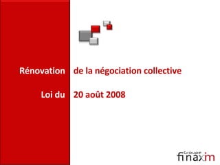 Rénovation  de la négociation collective Loi   du   20 août 2008 