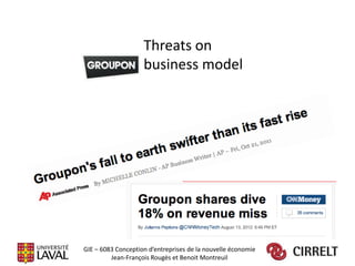 Threats on
                    business model




GIE – 6083 Conception d’entreprises de la nouvelle économie
         Jean-François Rougès et Benoit Montreuil
 