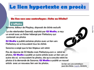 26
Le lien hypertexte en procès
Sanoma, éditeur de Playboy, disposait de clichés exclusifs
Le site néerlandais Geenstijl, ...