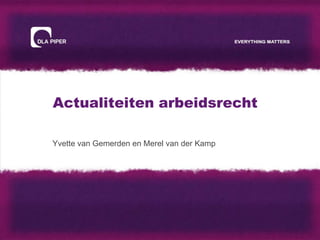 Actualiteiten arbeidsrecht

Yvette van Gemerden en Merel van der Kamp
 