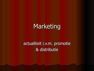 Marketing actualiteit i.v.m. promotie & distributie 