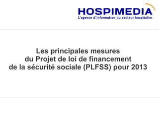 Les principales mesures
     du Projet de loi de financement
de la sécurité sociale (PLFSS) pour 2013
 
