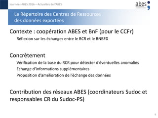 Le Répertoire des Centres de Ressources
des données exportées
Contexte : coopération ABES et BnF (pour le CCFr)
Réflexion ...