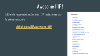 Mine de ressources utiles sur IIIF maintenue par
la communauté :
github.com/IIIF/awesome-iiif/
Awesome IIIF !
 