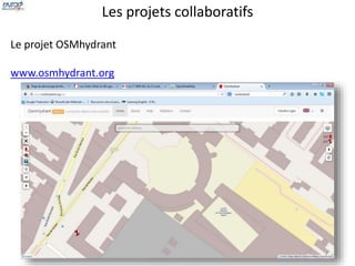 Les projets collaboratifs 
Le projet OSMhydrant 
www.osmhydrant.org 
 