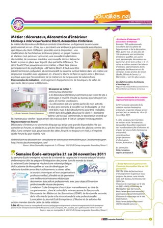 La lettre d'information de l'onisep

       12
                                                                                                                                                                    Languedoc-Roussillon




Métier : décorateur, décoratrice d’intérieur                                                                                      Architecte d’intérieur VS
L’Onisep a interviewé Valérie BlocH, décoratrice d’intérieur.                                                                    décorateur d’intérieur
Le métier de décorateur d’intérieur consiste à transformer un logement ou un espace                                              Environ 2 700 professionnels
professionnel, en un « Chez eux », en créant une ambiance qui corresponde aux attentes                                           travaillent dans la sphère de
spécifiques du client. Différents procédés sont à disposition : une                                                              l’agencement et de la décoration.
                                                                                                                                 Mais, parmi eux, un peu plus de
modification de l’architecture intérieure (plans), un projet Couleurs                                                            700 seulement sont architectes
et Matières (sol, peinture, tapisserie), une nouvelle implantation                                                               d’intérieur qualifiés. Les autres
du mobilier, de nouveaux meubles, une nouvelle déco et la touche                                                                 sont, par exemple, décorateurs ou
finale, la mise en place avec le petit plus qui fait la différence : ‘‘La                                                        agenceurs. C’est avec un bac + 4, + 5
déco Touch’’. Pour pouvoir exercer ce métier, « il faut faire preuve                                                             qu’on accède au métier d’architecte
                                                                                                                                 d’intérieur. Les formations d’arts
principalement de psychologie » dit Valérie BlocH. Il faut aussi être                                                            appliqués, des Beaux-arts et de
créatif, technicien, polyvalent et communicatif. Ce qu’aime surtout Valérie dans son métier est                                  certaines écoles privées de renom
de pouvoir travailler avec sa passion et « d’avoir la liberté de faire ce qu’on aime ». Elle nous                                (Boulle, Olivier de Serres, La
explique aussi que l’inconvénient de ce métier est de ne pas avoir de salaires fixes.                                            Martinière...) sont les plus suivies.
Des exemples de réalisation : aménagement d’appartements, de boutiques, de salles de
                                                                                                                                 Lire la fiche métier Architecte
spectacle, décors pour la télévision...
                                                                                                                                 d’intérieur ici :
                                                                                                                                 http://www.onisep.fr/Ressources/Univers-
                                           Où exercer ce métier ?                                                                Metier/Metiers/architecte-d-interieur
                                           Entre bureau et chantier
                                           Si le décorateur d’intérieur commence par visiter le site à
                                           aménager, il revient ensuite au bureau pour dessiner ses La                     lettre d'information decréation
                                                                                                                                Semaine nationale de la l'onisep
                                                                                                                                 reprise d’entreprise artisanale
                                                                                                                                                Languedoc-Roussillon
                                           plans et monter ses dossiers.
                                           « La décoration est une petite partie de mon activité,                                la 10e Semaine nationale de la
                                           le plus gros consiste à travailler sur les budgets. Le rêve                           création reprise d’entreprise
                                           c’est bien, mais il doit absolument, pour être réalisable,                            artisanale, organisée chaque année
    © École Camondo. Photo d’illustration  entrer dans le budget alloué par le client ! » complète                               par les CMA, se tiendra du 18 au 25
                                          Valérie. Les travaux commencés, le décorateur se rend sur                              novembre 2011.
le chantier pour vérifier l’avancement des travaux dont il fait un compte-rendu quotidien.                                       À cette occasion, les Chambres
Ne pas compter ses heures                                                                                                        de métiers et de l’artisanat du
Décorateur d’intérieur est un métier d’équipe qui exige une grande disponibilité. Ne pas                                         Languedoc-Roussillon organisent
compter ses heures, se déplacer au gré des lieux de travail fait partie des plaisirs comme des                                   des manifestations afin d’informer et
aléas. Sans compter que, pour trouver des idées, l’esprit est toujours en éveil, à n’importe                                     d’aider les futurs chefs d’entreprise
                                                                                                                                 artisanale à
quelle heure du jour et de la nuit.                                                                                              concrétiser leur
                                                                                                                                 projet (réunions
Valérie BlocH est décoratrice et consultante en valorisation immobilière pour Decohomedesigner :                                 d’information,
http://www.decohomedesigner.com/                                                                                                 forums, formation...)
              Source : Alissa Courouble, stagiaire de 3e à l’Onisep AN12/SJS/Onisep Languedoc-Roussillon/18nov11
                                                                                                                                 En savoir plus
                                                                                                                                 http://creation-
                                                                                                                                 reprise.artisanat.fr
     Semaine École-entreprise 21 au 26 novembre 2011
La semaine École-entreprise est née de la volonté de rapprocher le monde éducatif de celui
de l’entreprise afin de préparer l’intégration des jeunes dans le monde du travail.
La relation École-Entreprise résulte d’une volonté politique                                                                      L’École Nationale Supérieure de
de l’académie de Montpellier en vue de développer des                                                                            Chimie de Montpellier fête sa 100e
relations durables entre les établissements scolaires et les                                                                     promotion
                                                                                                                                 PRES’TV (Pôle de Recherche et
                         acteurs économiques et leurs organisations                                                              d’Enseignement Supérieur) vous
                         professionnelles.La finalité est de permettre                                                           propose de passer «une minute
                         une meilleure connaissance réciproque                                                                   avec Joël Moreau, le Directeur de
                         des mondes éducatifs et professionnels, avec pour objectif l’insertion                                  l’ENSCM».
                         professionnelle réussie des jeunes.                                                                     Visionnez le reportage sur le site
                                                                                                                                 du PRES-UMSF (Université de
                         La relation École-Entreprise s’inscrit tout naturellement, au titre de
                                                                                                                                 Montpellier Sud de France) :
                         ces partenariats , dans le cadre de la mise en œuvre du Parcours de                                     http://www.pres-univ-montp.fr/
                         Découverte des Métiers et des Formations (PDMF), de la nouvelle seconde,                                prestv/presvideos/chimie2.html
                         de la réforme du lycée et la rénovation de la voie professionnelle.                                     Visionnez le reportage sur le site
                         La vocation du journal École Entreprise est d’illustrer et de valoriser les                             Dailymotion :
actions menées dans le cadre de cette relation.                                                                                  http://www.dailymotion.com/
                                                                                                                                 UMSF#videoId=xmccru
À lire ici : http://www.ac-montpellier.fr/sections/pedagogie/enseignements-scolaires/enseignements/ecole-entreprise/
journal-ecole-entreprise/downloadFile/file/journal_ecole_entreprise_nA1_octobre_2011.pdf?nocache=1319177319.99
                                   Source : avec ac-montpellier.fr AN12/SJS/Onisep Languedoc-Roussillon/18nov11



                                                                                                                       Languedoc-Roussillon L’information avant l’information 3
 