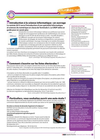 La lettre d'information de l'onisep

     13
                                                                                                                                                           Languedoc-Roussillon




    Introduction à la science informatique : un ouvrage
La rentrée 2012 verra l’introduction d’une spécialité Informatique                                                       Se procurer cet ouvrage
et sciences du numérique en classe de Terminale S. Le CRDP édite un                                                     Librairie de l’Éducation Crdp/
                                                                                                                        Onisep, Montpellier et dans le réseau
guide pour en savoir plus                                                                                               des centres de documentation
                   Introduction à la science informatique s’adresse aux professeurs qui seront                          pédagogique de l’académie.
                   chargés de cet enseignement (professeurs de mathématiques, de sciences                               http://accueil.crdp-montpellier.fr/
                   physiques ou de STI) afin de de les former à cette « nouvelle discipline ».                          04 67 60 04 64.
                                                                                                                        Attention : librairie fermée pour
                   Les différents concepts qui structurent l’informatique, les notions
                                                                                                                        travaux d’embellissement et
                   d’information, de langage, de machine et d’algorithme y sont présentés                               d’agrandissement.
                   de manière synthétique. L’ouvrage s’interroge sur la manière d’enseigner                             Il est quand même possible de les
                   l’informatique, restituer ces connaissances dans le monde contemporain,                              commander par téléphone ou par
                   en apportant un éclairage particulier aux questions relatives au droit                               mail et toutes les commandes par
                   d’auteur, à la protection de la vie privée ou à la gouvernance du réseau.                            correspondance sont honorées.
Les lectures complémentaires proposées permettent de poursuivre la formation au-delà des
notions exposées.
Les auteurs sont tous chercheurs et enseignants à l’université. Leur travail a été coordonné
par Gilles Dowek, directeur de recherche à l’Institut national de recherche en informatique et
en automatique (INRIA).Préface de Gérard Berry, professeur au Collège de France.
                                     Source : communiqué AN13/SJS/Onisep Languedoc-Roussillon/25nov11
                                                                                                              La lettre d'information de l'onisep
                                                                                                                                           Languedoc-Roussillon
    Comment s’inscrire sur les listes électorales ?
Pour pouvoir voter en 2012, les citoyens doivent être inscrits sur les listes électorales au plus                        Pour en savoir plus
                                                                                                                        Les élections en France sur le site du
tard le 31 décembre 2011. L’inscription est automatique pour les jeunes de 18 ans. En dehors                            ministère de l’Intérieur :
de cette situation, l’inscription sur les listes fait l’objet d’une démarche volontaire.                                http://www.interieur.gouv.fr/
                                                                                                                        sections/a_votre_service/elections/
L’inscription sur les listes électorales est possible selon 3 modalités :                                               les_elections_en_france
- soit en se rendant à la mairie avec les pièces exigées (formulaire d’inscription, pièce d’iden-
tité et justificatif de domicile),
- soit par courrier en envoyant à la mairie le formulaire d’inscription, une photocopie d’une
                                                                                                                       Métier : moniteur, monitrice
pièce d’identité et un justificatif de domicile,
                                                                                                                      d’auto-école
- soit par internet en utilisant le téléservice proposé par mon.service-public.fr (plus de 1 000
communes volontaires sont raccordées au dispositif, cette phase de raccordement ayant pris
                                                                                                                      Sa dénomination exacte est
une nouvelle ampleur depuis le 1er décembre 2010 avec le raccordement de la ville de Paris).
                                                                                                                      enseignant(e) de la conduite
                                                                                                                      automobile et de la sécurité routière .
L’élection du Président de la République aura lieu les dimanches 22 avril et 6 mai 2012.                              Il, elle, apprend la conduite et les
Les élections législatives se dérouleront les dimanches 10 et 17 juin 2012.                                           règles de la sécurité routière aux
                                    Source : service-public.fr AN13/SJS/Onisep Languedoc-Roussillon/25nov11
                                                                                                                      candidats au permis. Patience et
                                                                                                                      réflexes lui sont indispensables...

    Particuliers, vous souhaitez ouvrir une auto-école ?                                                              Pour exercer ce métier, il faut
Vous devez faire une demande d’agrément à la DDTM34. Votre dossier sera alors soumis à la                             impérativement obtenir un diplôme
commission départementale de sécurité routière qui statue sur les agréments Auto-Ecole.                               national : le brevet pour l’exercice
                                                                                                                      de la profession d’enseignant de la
Où retirer un dossier de demande d’agrément et le déposer ?                                                           conduite automobile et de la sécurité
DDTM34 (service éducation et sécurité routières / bureau unique                                                       routière (BEPECASER).
éducation routière)                                                                                                   Conditions d’accès : être titulaire
500 rue Alfred Nobel à Montpellier                                                                                    du diplôme national du brevet
www.herault.equipement-agriculture.gouv.fr                                                                            ou équivalent (le niveau bac est
Modalités                                                                                                             recommandé). Le BEPECASER,
                                                                                                                      diplôme de niveau IV (équivalent au
Les dossiers doivent être déposés au moins 15 jours avant la date de
                                                                                                                      bac), n’est pas suffisant pour exercer.
la commission. La commission départementale de sécurité routière
                                                                                                                      Il faut ensuite obtenir une
statuant sur les agréments Auto-École se réunit le premier mardi de
                                                                                                                      autorisation préfectorale d’enseigner.
chaque bimestre. Pour info, la dernière commission s’est réunie le
06 septembre 2011.                                                                                                    http://www.onisep.fr/Ressources/Univers-
                                                                                                                      Metier/Metiers/enseignant-e-de-la-conduite-
Renseignements par téléphone : 04 34 46 62 65.                                                                        automobile-et-de-la-securite-routiere
                    Source : languedoc-roussillon.pref.gouv.fr AN13/SJS/Onisep Languedoc-Roussillon/25nov11




                                                                                                              Languedoc-Roussillon L’information avant l’information 2
 