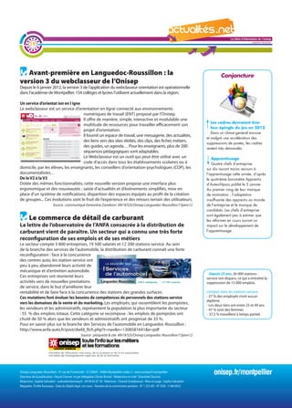 La lettre d'information de l'onisep
        19                                                                                                                                                                         Languedoc-Roussillon




   Avant-première en Languedoc-Roussillon : la                                                                                                            Conjoncture
version 3 du webclasseur de l’Onisep
Depuis le 6 janvier 2012, la version 3 de l’application du webclasseur-orientation est opérationnelle
dans l’académie de Montpellier. 154 collèges et lycées l’utilisent actuellement dans la région.

Un service d’orientat ion en l igne
Le webclasseur est un service d’orientation en ligne connecté aux environnements
                                    numériques de travail (ENT) proposé par l’Onisep.
                                    Il offre de manière, simple, interactive et modulable une
                                                                                                                                                    Les cadres devraient tirer
                                    multitude de ressources pour travailler efficacement son
                                                                                                                                                    leur épingle du jeu en 2012
                                    projet d’orientation.
                                                                                                                                                    Dans un climat général morose
                                    Il fournit un espace de travail, une messagerie, des actualités,
                                                                                                                                                 et malgré une accélération des
                                    des liens vers des sites dédiés, des clips, des fiches métiers,
                                                                                                                                                 suppressions de postes, les cadres
                                    des guides, un agenda… Pour les enseignants, plus de 200                                                     restent très demandés.
                                    séquences pédagogiques sont adaptables.
                                    Le Webclasseur est un outil qui peut être utilisé avec un                                                       Apprentissage
                                    code d’accès dans tous les établissements scolaires ou à                                                        Quatre chefs d’entreprise
domicile, par les élèves, les enseignants, les conseillers d’orientation-psychologues (COP), les                                                 sur dix auront moins recours à
documentalistes…                                                                                     La                                      lettre d'information de l'onisep
                                                                                                                                                 l’apprentissage cette année, d’après
De la V2 à la V3                                                                                                                                                  Languedoc-Roussillon
                                                                                                                                                 le quatrième baromètre Apprentis
Dotée des mêmes fonctionnalités, cette nouvelle version propose une interface plus                                                               d’Auteuil-Ipsos publié le 5 janvier.
ergonomique et des nouveautés : saisie d’actualités et d’événements simplifiés, mise en                                                          Au premier rang de leur manque
place d’un système de notifications, disparition des espaces équipés au profit de la création                                                    de motivation : l’adaptation
de groupes... Ces évolutions sont le fruit de l’expérience et des retours terrain des utilisateurs.                                              insuffisante des apprentis au monde
                           Source : communiqué Geneviève Zaneboni AN19/SJS/Onisep Languedoc-Roussillon/13janv12                                  de l’entreprise et le manque de
                                                                                                                                                 candidats. Les chefs d’entreprise
                                                                                                                                                 sont également peu à estimer que
       Le commerce de détail de carburant                                                                                                        les réformes en cours auront un
La lettre de l’observatoire de l’ANFA consacrée à la distribution de                                                                             impact sur le développement de
carburant vient de paraître. Un secteur qui a connu une très forte                                                                               l’apprentissage.

reconfiguration de ses emplois et de ses métiers
Le secteur compte 3 800 entreprises, 19 500 salariés et 12 200 stations-service. Au sein
de la branche des services de l’automobile, la distribution de carburant connaît une forte
reconfiguration : face à la concurrence
des centres auto, les station-service ont
peu à peu abandonné leurs activité de
mécanique et d’entretien automobile.
                                                                                                                                                  Depuis 25 ans, 26 000 stations-
Ces entreprises ont réorienté leurs                                                                                                              service ont disparu, ce qui a entraîné la
activités vers de nouvelles prestations                                                                                                          suppression de 15 000 emplois.
de service, dans le but d’améliorer leur
rentabilité et de faire face à la concurrence des stations des grandes surfaces.                                                                 L’emploi dans les stations-service
Ces mutations font évoluer les besoins de compétences de personnels des stations-service                                                         - 27 % des employés n’ont aucun
                                                                                                                                                 diplôme
vers les domaines de la vente et du marketing. Les employés, qui rassemblent les pompistes,                                                      - Les deux tiers ont entre 25 et 49 ans
les vendeurs et les administratifs, représentent la population la plus importante du secteur                                                     - 47 % sont des femmes
: 55 % des emplois totaux. Cette catégorie se recompose : les emplois de pompistes ont                                                           - 37,5 % travaillent à temps partiel.
chuté de 50 % alors que les vendeurs et administratifs ont progressé de 33 %.
Pour en savoir plus sur la branche des Services de l’automobile en Languedoc-Roussillon :
http://www.anfa-auto.fr/post/dwld_fich.php?t=nav&n=1308581641&e=pdf
                                                   Source : plaquette & site AN19/SJS/Onisep Languedoc-Roussillon/13janv12




Onisep Languedoc-Roussillon : 31 rue de l’Université - CS 39004 - 34064 Montpellier cedex 2 - www.onisep.fr/montpellier
Directeur de la publication : Pascal Charvet et par délégation Olivier Brunel - Rédactrice en chef : Dorothée Douriez
                                                                                                                                                     onisep.fr/montpellier
Rédactrice : Sophie Salvadori - ssalvadori@onisep.fr - 04 99 63 67 78 - Relecture : Chantal Sciabbarrasi - Mise en page : Sophie Salvadori
Maquette : Émilie Rousseau - Date du Dépôt légal : en cours - Numéro de la commission paritaire - N° 1 253 AD - N° ISSN : 1148-0432
 