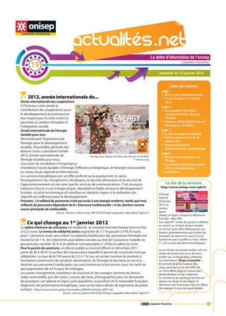 La lettre d'information de l'onisep

        19
                                                                                                                                                  Languedoc-Roussillon


                                                                                                                           semaine du 13 janvier 2012


                                                                                                                                     Table des matières
                                                                                                                             page 1
                                                                                                                             •	 2012, année internationale de...
      2012, année internationale de...                                                                                       •	 Ce qui change au 1er janvier
Année internationale des coopératives                                                                                           2012
À l’honneur cette année la                                                                                                   page 2
contribution des coopératives pour                                                                                           •	 Le Languedoc-Roussillon
le développement économique et                                                                                                  compte désormais 18 zones
leur impact pour la lutte contre la                                                                                             d’emploi
pauvreté, la création d’emplois et                                                                                           •	 Concours MANAG2RIALES de jeu
l’intégration sociale.                                                                                                          d’entreprise 13e édition
Année internationale de l’énergie                                                                                            page 3
durable pour tous                                                                                                            •	 Le chinois, langue émergente
Reconnaissant l’importance de                                                                                                •	 Portes ouvertes au Lycée JB
                                                                                                                                Dumas, Alès
l’énergie pour le développement
                                                                                                                             •	 Brevet professionnel
durable, l’Assemblée générale des                                                                                               Gouvernant(e) par apprentissage
Nations Unies a proclamé l’année
                                                                                                                             page 4
2012, Année internationale de                        L’énergie pour alléger le fardeau des femmes et des filles              •	 version 3 du webclasseur dede l'onisep
                                                                                                                                            La lettre d'information
l’énergie durable pour tous.                                                                   © www.un.org
                                                                                                                                l’Onisep                      Languedoc-Roussillon

L’occasion de sensibiliser à l’importance                                                                                    •	 Le commerce de détail de carbu-
d’améliorer l’accès durable à l’énergie, l’efficience énergétique, et l’énergie renouvelable                                    rant en reconfiguration
au niveau local, régional et international.                                                                                  •	 Conjoncture
Les services énergétiques ont un effet profond sur la productivité, la santé,
l’enseignement, les changements climatiques, la sécurité alimentaire et la sécurité de
l’approvisionnement en eau ainsi que les services de communications. C’est pourquoi                                              Le site de la semaine
l’absence d’accès à une énergie propre, abordable et fiable entrave le développement                                        http://www.onisep-mon-apb.fr/
humain, social et économique et constitue un obstacle majeur à la réalisation des                                         L’Onisep
objectifs du millénaire pour le développement.                                                                            lance le
Pourtant, 1,4 milliard de personnes n’ont pas accès à une énergie moderne, tandis que trois                               20 janvier
milliards de personnes dépendent de la « biomasse traditionnelle » et du charbon comme                                    2012 un
source principale de combustible.                                                                                         serious
                              Source : Nations Unies un.org AN19/SJS/Onisep Languedoc-Roussillon/13janv12                 game
                                                                                                                          gratuit, en ligne, consacré à Admission
                                                                                                                          Post-Bac : Mon APB
     Ce qui change au 1er janvier 2012                                                                                    Son objectif ? Inviter les jeunes à réfléchir
                                                                                                                          en amont sur le futur de leurs études.
Le salaire minimum de croissance est revalorisé : le nouveau montant horaire brut est fixé                                Le serious game Mon APB propose aux
à 9,22 euros. Le revenu de solidarité active augmente de 1,7 % passant à 474,93 euros                                     lycéens (prioritairement aux lycéens de
pour 1 personne seule sans enfant. Le plafond d’attribution des prestations familiales est                                première) de devenir le coach d’un(e)
revalorisé de 1 %, les indemnités journalières versées au titre de l’assurance maladie ne                                 lycéen(ne) avec 6 profils au choix : filière
peuvent plus excéder 50 % d’un plafond correspondant à 1,8 fois la valeur du Smic.                                        S, L, ES ou baccalauréat technologique.
Pour le permis de construire, un décret publié au Journal officiel en décembre 2011                                       Le jeu simule une année scolaire avec ses
porte de 20 à 40 m² la surface des travaux pour laquelle le permis de construire n’est pas                                temps de travail, mais aussi de loisirs…
obligatoire. Le taux de la TVA passe de 5,5 à 7 % (sur un certain nombre de produits à                                    et bien sûr, un temps pour s’informer
l’exception notamment des produits alimentaires, de l’énergie et des biens et services
                                                                                                                   La   lettre d'information de l'onisep
                                                                                                                          sur l’orientation ! Étape essentielle :
destinés aux personnes handicapées qui sont maintenus à leur ancien taux), les tarifs du                                                        Languedoc-Roussillon
                                                                                                                          le moment de la formulation des
                                                                                                                          voeux post-bac (sur le site APB) via
gaz augmentent de 4,4 % pour les ménages.
                                                                                                                          un choix allant jusqu’à 9 voeux (avec
Les autres changements (médiateur du tourisme et des voyages, barèmes du bonus-                                           géolocalisation ou par catégorie).
malus automobile, prix des trains, courses des taxis, photographies pour les demandes                                     La réussite du jeu passe par une bonne
de passeport, pré-plainte en ligne, jurés populaires, acquisition de la nationalité française,                            gestion du temps et des étapes. Il
diagnostic de performance énergétique, taxe sur les loyers élevés de logements de petite                                  démontre que l’orientation est une affaire
surface) : http://www.service-public.fr/actualites/00694.html?xtor=EPR-140                                                de stratégie et aussi de travail scolaire.
                                    Source : service-public.fr AN19/SJS/Onisep Languedoc-Roussillon/13janv12


                                                                                                                  Languedoc-Roussillon L’information avant l’information 1
 