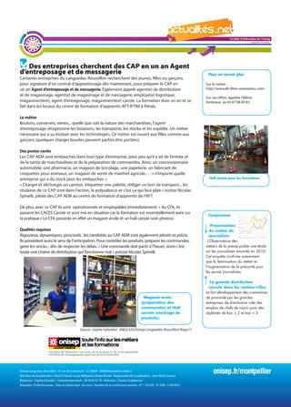 La lettre d'information de l'onisep

        02
                                                                                                                                                                          Languedoc-Roussillon




   Des entreprises cherchent des CAP en un an Agent
d’entreposage et de messagerie                                                                                                            Pour en savoir plus
Certaines entreprises du Languedoc-Roussillon recherchent des jeunes, filles ou garçons,
pour signature d’un contrat d’apprentissage dès maintenant, pour préparer le CAP en                                                      Sur le métier :
un an Agent d’entreposage et de messagerie. Également appelé agent(e) de distribution                                                    http://www.aft-iftim-orientation.com/
et de magasinage, agent(e) de magasinage et de messagerie, employé(e) logistique,
                                                                                                                                         Sur ces offres, appelez Hélène
magasinier(ière), agent d’entreposage, magasinier(ière) cariste. La formation dure un an et se                                           Verbeque au 04 67 68 69 83
fait dans les locaux du centre de formation d’apprentis AFT-IFTIM à Pérols.

Le métier
Boulons, conserves, verres... quelle que soit la nature des marchandises, l’agent
d’entreposage réceptionne les livraisons, les transporte, les stocke et les expédie. Un métier
nécessaire qui a su évoluer avec les technologies. Ce métier est ouvert aux filles comme aux
garçons (quelques charges lourdes peuvent parfois être portées).

Des postes variés
Les CAP AEM sont embauchés dans tout type d’entreprise, pour peu qu’il y ait de l’entrée et
de la sortie de marchandises et de la préparation de commandes. Ainsi, un concessionnaire
automobile, une pharmacie, un magasin de bricolage, une papeterie, un fabricant de
croquettes pour animaux, un magasin de vente de matériel agricole... : « n’importe quelle La                                          lettre d'information de l'onisep
entreprise qui a du stock peut les embaucher. »                                                                                           Hall cariste pour les formations
                                                                                                                                                         Languedoc-Roussillon
« Charger et décharger un camion, étiquetter une palette, rédiger un bon de transport... les
titulaires de ce CAP sont dans l’action, la polyvalence et c’est ça qui leur plait » insiste Nicolas
Spinelli, pilote des CAP AEM au centre de formation d’apprentis de l’AFT.

De plus, avec ce CAP ils sont opérationnels et employables immédiatement. « Au CFA, ils
passent les CACES Cariste et sont mis en situation car la formation est essentiellement axée sur
                                                                                                                                          Conjoncture
la pratique.» Le CFA possède en effet un magasin école et un hall cariste (voir photos).
                                                                                                                                            Précarisation
Qualités requises                                                                                                                          du métier de
Rigoureux, dynamiques, ponctuels : les candidats au CAP AEM sont également adroits et précis.                                              journaliste
Ils possèdent aussi le sens de l’anticipation. Pour contrôler les produits, préparer les commandes,                                       L’Observatoire des
gérer les stocks... afin de respecter les délais. « Une commande doit partir à l’heure, sinon c’est                                      métiers de la presse publie une étude
toute une chaîne de distribution qui fonctionne mal » précise Nicolas Spinelli.                                                          sur les journalistes encartés en 2010.
                                                                                                                                         Cet enquête confirme notamment
                                                                                                                                         que la féminisation du métier et
                                                                                                                                         l’augmentation de la précarité pour
                                                                                                                                         les jeunes journalistes.

                                                                                                                                            La grande distribution
                                                                                                                                           recrute dans les centres-villes
                                                                                                                                         Le fort développement des commerces
                                                                                                    Magasin école                        de proximité par les grandes
                                                                                                   (préparation des                      entreprises de distribution crée des
                                                                                                   commandes) et Hall                    emplois de chefs de rayon pour des
                                                                                                   cariste (stockage de                  diplômés de bac + 2 et bac + 3.
                                                                                                   produits).


                                                 Source : Sophie Salvadori AN02/SJS/Onisep Languedoc-Roussillon/9sept11




Onisep Languedoc-Roussillon : 31 rue de l’Université - CS 39004 - 34064 Montpellier cedex 2
Directeur de la publication : Pascal Charvet et par délégation Olivier Brunel - Responsable de la publication : Jean-Marie Quiesse
                                                                                                                                             onisep.fr/montpellier
Rédactrice : Sophie Salvadori - ssalvadori@onisep.fr - 04 99 63 67 78 - Relecture : Chantal Sciabbarrasi
Maquette : Émilie Rousseau - Date du Dépôt légal : en cours - Numéro de la commission paritaire - N° 1 253 AD - N° ISSN : 1148-0432
 