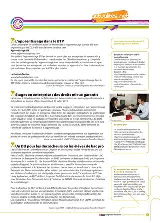La lettre d'information de l'onisep

      02
                                                                                                                                                          Languedoc-Roussillon




    L’apprentissage dans le BTP                                                                                        http://www.orientation-formation.fr/L-
                                                                                                                       apprentissage-dans-le-BTP.html
Deux campagnes de communication sur les métiers et l’apprentissage dans le BTP sont
organisées par le CCCA-BTP sous la forme de deux sites :
Apprentissage BTP
www.apprentissage-btp.com                                                                                               Emploi des handicapés : le BTP
Site dédié à l’apprentissage BTP et destiné en particulier aux entreprises du secteur. On y                            montre l’exemple
trouve toute une série d’information : coordonnées des CFA de notre réseau, y compris le                               Dans le secteur du bâtiment, les
nom des développeurs de l’apprentissage dont notre réseau bénéficie, formulaire en ligne                               grands groupes s’impliquent de plus
pour permettre aux entreprises qui souhaitent recruter un apprenti d’en faire la demande ou                            en plus pour favoriser le recrutement
                                                                                                                       et le maintien dans l’emploi des
qui souhaitent être contactées par le CFA le plus proche.                                                              personnes handicapées.
                                                                                                                       Dossiers à lire :
Le choix de l’action                                                                                                   http://www.jobintree.com/actualites-
www.lechoixdelaction.com                                                                                               emploi/610-handicap-secteur-btp-
Ce site, qui a pour cible première les jeunes, présente les métiers et l’apprentissage dans le                         montre-exemple.html
                                                                                                                       http://www.lemoniteur.fr/
BTP (fiches métiers, présentation de l’apprentissage, trouver un CFA, etc.).                                           toute-information > l’emploi des
                                     Source : Audrey Coster AN02/SJS/Onisep Languedoc-Roussillon/9sept11               handicapés



    Stages en entreprise : des droits mieux garantis                                                         La lettre d'information de l'onisep
La loi pour le développement de l’alternance et la sécurisation des parcours professionnels a                                             Languedoc-Roussillon
été publiée au Journal officiel du vendredi 29 juillet 2011.

Ce texte reprend les dispositions de l’accord sur les stages en entreprise et sur l’apprentissage
conclu le 7 juin 2011 entre les partenaires sociaux. Plusieurs dispositions concernent
l’encadrement des stages en entreprise et les droits des stagiaires (obligations de gratification
des stagiaires, limitation à 6 mois de la durée des stages dans une même entreprise, principe
selon lequel un stage ne doit pas correspondre à un poste de travail permanent...). Le texte
prévoit également de rendre possible l’entrée en apprentissage d’un jeune dès lors qu’il aura
achevé sa classe de troisième et qu’il atteindra ses 15 ans au cours du 2ème semestre de                                En savoir plus
l’année de signature du contrat d’apprentissage.
                                                                                                                       Loi pour le développement de
                                                                                                                       l’alternance et la sécurisation des
Par ailleurs, une carte «Etudiant des métiers» doit être créée pour permettre aux apprentis et aux                     parcours professionnels :
jeunes en contrat de professionnalisation de bénéficier des mêmes avantages que les étudiants.                         http://www.legifrance.gouv.fr/
                                  Source : service-public.fr AN02/SJS/Onisep Languedoc-Roussillon/09sept11             affichTexte.do;jsessionid=B1482DAE
                                                                                                                       FC0C5B7FFCFA71393BC567EB.tpdjo
                                                                                                                       13v_3?cidTexte=JORFTEXT00002440
    Un DU pour les décrocheurs ou les élèves de bac pro                                                                8887&dateTexte=&oldAction=rechJ
Les IUT de Brest et Lorient lancent un DU pour les décrocheurs ou les élèves de bac pro qui                            O&categorieLien=id
souhaitent rejoindre une filière industrielle
Faire d’un DU (diplôme universitaire) une passerelle vers l’industrie, c’est la volonté de l’UBO
(université de Bretagne-Occidentale) et de l’UBS (université de Bretagne-Sud), qui proposent
à compter de la rentrée 2011 le dispositif Defit (diplôme d’études et de formation industrielle
et technologique). Ce parcours d’un an, en alternance, prend la forme d’un contrat de
professionnalisation. « Il s’adresse à des étudiants décrocheurs, et leur donne la chance de
                                                                                                                        La formation leur permet
découvrir des filières industrielles et les métiers qui existent derrière. Il s’adresse également
                                                                                                                       d’accéder à un niveau en
aux titulaires d’un bac pro, qui n’ont pas le niveau pour entrer en IUT », explique à AEF Yvan                         mathématiques, physiques et
Leray, le directeur de l’IUT de Brest. Le projet Defit bénéficie du soutien du fonds A2i (Agir                         dans les autres enseignements
pour l’insertion dans l’industrie), fonds à l’initiative de l’UIMM (Union des industries et métiers                    fondamentaux leur permettant de
de la métallurgie).                                                                                                    réussir. Il s’agit d’une sorte de classe
                                                                                                                       passerelle pour les étudiants qui
                                                                                                                       ont obtenu leur bac pro, qui ont pris
Pour le directeur de l’IUT de Brest, il est difficile d’évaluer le nombre d’étudiants décrocheurs :                    confiance dans leur filière, et qui
« on sait seulement que sur une génération d’étudiants, 50 % seulement obtient une licence.                            souhaitent aller en IUT, où la palette
Que deviennent les autres ? » Des contacts ont été pris avec les entreprises d’insertion, les                          des métiers possibles sera plus large
missions locales, les SUIO, les CIO, pour toucher ces décrocheurs.                                                     qu’ailleurs.
Les étudiants, à l’issue de leur formation, seront titulaires d’un DU et d’un CQPM (certificat de
qualification professionnelle de la métallurgie).

                                        Source : avec l’AEF AN02/SJS/Onisep Languedoc-Roussillon/9sept11


                                                                                                             Languedoc-Roussillon L’information avant l’information 3
 