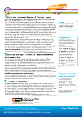La lettre d'information de l'onisep

        33
                                                                                                                                                                        Languedoc-Roussillon




         Carte des régions de France où l’emploi repart
 Selon France Industrie & Emploi, le solde net des créations d’emplois était positif de 25 000 en
 2010. Le rôle des collectivités locales est central sur le sujet.
 Avec 1 913 projets créateurs d’emploi recensés en 2010, contre 954 projets de destructions                                             Enquête
 d’emplois en 2009, la situation dans l’industrie et les services s’est globalement améliorée : le                                    France Industrie & Emploi (F/I/E),
                                                                                                                                      cabinet de conseil en ressources
 solde net de la création d’emplois est positif de 25 000 emplois, alors qu’il était négatif en 2009                                  humaines et en marketing des
 (100 000 emplois nets perdus). C’est l’enseignement majeur de l’étude réalisée pour la seconde                                       territoires, que dévoile La Tribune.
 année consécutive par France Industrie & Emploi (F/I/E). Les signes de reprise sont palpables
 dans l’industrie manufacturière, qui a vu le rythme des suppressions d’emploi ralentir.
 Mais si la filière automobile a recommencé à créer de l’emploi, en particulier vers la fin 2010, la
 métallurgie, la chimie ou le textile ont eux continué à subir des destructions d’emplois.
 Autre signal positif, la diminution des annonces de grandes restructurations dans les grands
 groupes et dans l’Armée par rapport à 2009.                                                                             Services techniques
 Parmi les régions qui ont le vent en poupe en termes de créations d’emploi, figurent dans                             Avec 28 % d’intentions de
 le top 6 (elles accueillent plus de 50 % des créations d’emplois), le Nord-Pas-de-Calais, Midi-                       recrutements déclarées, les métiers
                                                                                                                       des services techniques s’annoncent
 Pyrénées, l’Ile-de-France, les Pays-de-la Loire, l’Aquitaine et Rhône-Alpes. L’étude montre
                                                                                                                       comme étant les plus recherchés
 également que la grande majorité des projets créateurs d’emplois en 2010 sont le fait
                                                                                                                       cette année.
 d’entreprises françaises... et que sur les 11 projets les plus destructeurs d’emplois identifiés en                   Cela concerne en priorité les
 2010, cinq émanent d’entreprises étrangères, soit près d’un emploi supprimé sur trois.                                métiers de la propreté (agent de
 Article à lire dans La Tribune : http://www.latribune.fr/actualites/economie/france/20110408trib000614149/ La     lettre d'information l’entretien
                                                                                                                       nettoiement) et ceux de de l'onisep
 decouvrez-la-carte-des-regions-de-france-ou-l-emploi-repart-.html#xtor=EPR-2-[Lactu+du+jour]-20110411                                    Languedoc-Roussillon
                                                                                                                       du bâtiment (ouvrier polyvalent
                                                Source : communiqué AN33/SJS/Onisep Languedoc-Roussillon/29avril11     de maintenance des bâtiments et
   Fonction publique territoriale : des recrutements                                                                   agent d’entretien polyvalent).
                                                                                                                       La note de conjoncture ainsi que
 mais pas partout                                                                                                      les résultats des tendances de
 Deux tiers des recrutements envisagés en 2011 directement liés aux départs définitifs                                 l’emploi territorial déclinés par type
 Les nouvelles tendances de l’emploi de l’Observatoire de l’emploi, des métiers et des                                 de collectivité et par région sont
 compétences de la fonction publique territoriale du CNFPT confirment la tendance, perçue                              disponibles et téléchargeables sur le
 en 2010, d’une légère baisse des intentions d’embauche. Une diminution qui ne concerne                                site du CNFPT :
 cependant pas toutes les collectivités, ni tous les secteurs.                                                         www.observatoire.cnfpt.fr
 Deux tiers environ des collectivités déclarent en effet ne prévoir aucun recrutement. Toutefois,
 plus de la moitié des services départementaux d’incendie et de secours (SDIS), des communes
 de plus de 20 000 habitants, des départements et des communautés d’agglomération,
 envisagent d’embaucher cette année. Les deux tiers des intentions de recrutement viseraient à
 remplacer les sorties définitives de l’emploi territorial.
 Les recrutements annoncés sont concentrés pour la moitié dans six secteurs : la petite enfance ; le                                    CNFPT : centre national de la
 social ; le bâtiment et le patrimoine bâti ; les affaires juridiques et administratives ; la propreté, la                            fonction publique territoriale
 collecte et la gestion des déchets ; les affaires scolaires.                                                                         Les trois quarts des agents
                                                                                                                                      territoriaux travaillent dans
                                                                                                                                      les communes (58,5 %), les
        Les métiers de la territoriale                                                                                                départements (14,1 %) et les
 Le répertoire des métiers du CNFPT compte 231 fiches métiers dans la fonction publique
                                                                                                                                      régions (2,7 %), un quart dans les
 territoriale. Un dossier en ligne sur lagazettedescommunes.com tire le portrait professionnel                                        établissements publics administratifs
 des agents publics qui les incarnent et les font vivre. Les 231 métiers se répartissent au sein                                      locaux.
 des 8 filières de la FPT(1), et de ses 55 cadres d’emplois. La filière technique représente 45 % des
 agents des collectivités territoriales, la filière administrative 22 % et la filière sociale 10 %.                                   http://www.lagazettedescommunes.
 Les filières culturelle, médico-sociale et animation représentent entre 4 % et 6 % des emplois.                                      com/53471/les-metiers-de-la-
 La part de la filière animation double presque en 11 ans.                                                                            territoriale-introduction/
 (1) Administrative, technique, culturelle, sportive, sanitaire et sociale, animation, police municipale, sapeurs-pompiers
                                                                   Source : sites AN33/SJS/Onisep Languedoc-Roussillon/29avril11




Onisep Languedoc-Roussillon : 31 rue de l’Université - CS 39004 - 34064 Montpellier cedex 2
Directeur de la publication : Pascal Charvet et par délégation Olivier Brunel - Responsable de la publication : Jean-Marie Quiesse
                                                                                                                                          onisep.fr/montpellier
Rédactrice : Sophie Salvadori - ssalvadori@onisep.fr - 04 99 63 67 78 - Relecture : Chantal Sciabbarrasi
Maquette : Émilie Rousseau - Date du Dépôt légal : en cours - Numéro de la commission paritaire - N° 1 253 AD - N° ISSN : 1148-0432
 