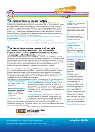 La lettre d'information de l'onisep

        35
                                                                                                                                                                          Languedoc-Roussillon




         Sensibilisation aux risques routiers                                                                                           Les faits
 Un groupe d’étudiants en 5e année d’école de commerce de l’Esarc-Cefire a monté une                                                  Les jeunes de 15 à 24 ans payent un
 opération de sensibilisation à la prévention du risque routier chez les jeunes. Différents ateliers                                  lourd tribu à la route.
 leur ont été proposé, comme le simulateur de conduite dangereuse en scooter et 2 roues,
                                                                                                                                      C’est aujourd’hui encore 1 000 jeunes
 le simulateur de conduite automobile «EDISER» et autres simulateurs prêtés par la Sécurité
                                                                                                                                      par an, soit 3 classes par mois qui
 Routière, un essai de la voiture tonneau, des ateliers : Avenir et Santé - diverses «conduites à                                     disparaissent et autant de blessés
 risque», Ligue Contre la Violence Routière Typologie de l’accident et d’un quizz et Tapis vision                                     à vie.
 Alcool. Ils ont assisté à la présentation de l’escadron départemental de sécurité routière : ses
 actions, moyens et véhicules de contrôle (moto, Subaru).                                                                             C’est la première cause de mortalité
 Chaque jour 12 personnes sont tuées sur la route, 100 sont hospitalisées, 12 garderont des                                           à cet âge. Il est important de
                                                                                                                                      sensibiliser les jeunes dès l’âge du
 séquelles majeures.                                                                                                                  collège et de l’autonomie.
 http://laroutedesvies.over-blog.org www.violenceroutiere.org                     http://www.voiturecitoyenne.fr

                                                 Source : communiqué LCVR AN36/SJS/Onisep Languedoc-Roussillon/27mai11
                                                                                                                                        Ligue Contre La
                                                                                                                                      Violence Routière de
                                                                                                                                      l’Hérault
        Le décrochage scolaire : comprendre et agir                                                                                   40, rue Favre de St Castor
 Une journée académique a réuni, le 17 mai, les personnels                                                                            34080 MONTPELLIER Cedex
                                                                                                                                      Téléphone : 04 67 10 91 84
 d’orientation de l’Académie de Montpellier autour du thème du
 « décrochage » scolaire et des actions à mener.
 Une abondante littérature existe sur ce sujet difficile à cerner tant en qualité qu’en quantité. La lettre d'information de l'onisep
 Elle témoigne d’un important débat où l’on tend parfois à confondre décrochage, pathologie et            Jeudi 12 mai, l’université
                                                                                                                         Languedoc-Roussillon
                                                                                                         Montpellier 2 est partie à la
 délinquance avec l’émergence de nouveaux types de parcours d’apprentissage et d’insertion
                                                                                                         conquête de l’espace
 (Glasman – Oeuvrard - Leroy - Huerre). Aujourd’hui, nous assistons à une nouvelle médiatisation
                                                                                                         Les étudiants
 du phénomène. Dans les années 1980 on parlait d’échec scolaire, en 1986 de jeunes en
                                                                                                         de l’Université
 difficulté, en 2005 de déscolarisation. ( Martinez - Boutin – Bessette – Montoya).
                                                                                                                                      Montpellier 2
                                                                                                                                      sont les seuls
 Il apparait que la définition du décrochage est différente selon le point de vue où l’on se
                                                                                                                                      en France à
 place, celui de l’élève ou celui de l’enseignant. Certes l’écart est parfois grand entre la culture                                  fabriquer des
 familiale et sociale de l’élève et celle de l’école, mais il convient aussi de s’interroger sur le                                   satellites qui
 fonctionnement même de l’institution. Bautier et Rayou mettent l’accent sur le malentendu                                            sont envoyés en orbite.
 induit par les pratiques pédagogiques (ou leur absence) qui ne prennent pas toujours en                                              Ce « cubesat » baptisé Robusta a
 compte les processus d’apprenance de leurs élèves.                                                                                   été testé à l’occasion de la journée
 Pour Jellab, dont une conférence a été retransmise durant les travaux de cette journée, l’élève                                      spatiale de l’université Montpellier 2.
                                        qui reste hors du lycée devient vulnérable parce qu’il se                                     Il ne mesure pas plus de dix
     Conférence de Azid Jellab
                                        sent déqualifié. Il intériorise l’échec scolaire parce qu’il se                               centimètres de côté, pèse un kilo,
    http://stream.ac-creteil.fr/play2.
                                        définit uniquement dans ce champ qui fait écran sur les                                       consomme au maximum un watt
    php?vid=1129
                                        apprentissages. Il convient donc de s’interroger sur le sens                                  et a été envoyé dans l’espace. Nom
    Références bibliographiques
                                        donné aux savoirs car la tension vient aussi de la légitimité                                 de code : Robusta. Ce petit satellite
    décrochage et décrocheurs :
                                        des finalités. Pour les élèves décrocheurs, l’enseignement ne                                 fabriqué par les étudiants de
    comprendre et agir, Francis         fait pas vraiment sens.                                                                       l’Université Montpellier 2 a été amarré
                                                                                                                                      à un ballon stratosphérique qui a
    Vergnes, SAIO de Clermont-
    Ferrand 2010.                       les stages en entreprise, censés apporter un sentiment                                        décollé du campus de l’université
                                        d’utilité des savoirs, ne créent pas, par eux-mêmes, ni la                                    jeudi 12 mai. Objectif : tester la chaine
  http://ancpe.asso.free.fr/wp-content/
                                        mobilisation, ni la cohérence nécessaire à l’appropriation                                    de communication entre le satellite et
   uploads/decrochage-2.pdf
                                        des savoirs scolaires. Au-delà de trouver le juste niveau                                     la station au sol. http://www.webtv.univ-
 d’exigence en termes de pédagogie, il convient déjà d’informer sur les métiers et leurs                                              montp2.fr/6453/tracball-journee-spatiale-

 compétences associées pour montrer que, dans ce cadre, qu’il n’y a pas de hiérarchie entre les                                       de-luniversite-montpellier-2/

 savoirs mais une complémentarité.
                                                  Source : Jean-Marie Quiesse AN37/SJS/Onisep Languedoc-Roussillon/27mai11




Onisep Languedoc-Roussillon : 31 rue de l’Université - CS 39004 - 34064 Montpellier cedex 2
Directeur de la publication : Pascal Charvet et par délégation Olivier Brunel - Responsable de la publication : Jean-Marie Quiesse
                                                                                                                                           onisep.fr/montpellier
Rédactrice : Sophie Salvadori - ssalvadori@onisep.fr - 04 99 63 67 78 - Relecture : Chantal Sciabbarrasi
Maquette : Émilie Rousseau - Date du Dépôt légal : en cours - Numéro de la commission paritaire - N° 1 253 AD - N° ISSN : 1148-0432
 