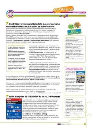 La lettre d'information de l'onisep

      08
                                                                                                                                                             Languedoc-Roussillon




  Bus Découverte des métiers de la maintenance des
matériels de travaux publics et de manutention
Pour sensibiliser les collégiens aux métiers de la maintenance des matériels de BTP et
manutention, les organisations professionnelles (Cisma, DLR, Seimat) regroupant les
constructeurs, distributeurs et loueurs de ces matériels organisent pour la 5e année
consécutive l’opération Bus Découverte.
Mises en place en partenariat avec les établissements de formation (lycées professionnels,
CFA, MFR) formant aux métiers de la maintenance des matériels de travaux publics et de                                     Pour en savoir plus
manutention et les entreprises du secteur, ces journées ont pour vocation de présenter aux                               Cisma : Syndicat des équipements
collégiens, à travers la visite d’une école, d’une entreprise et de leurs ateliers, une profession                       pour la Construction, les
génératrice d’emplois et des métiers encore trop souvent méconnus.                                                       Infrastructures, la Sidérurgie et la
                                                                                                                         MAnutention.
                                                                                                                         Tél : 01 47 17 63 20 – www.cisma.fr
   Des métiers pour toutes et tous !             L’an dernier, 61 journées ont ainsi réuni, partout en                   DLR : Fédération nationale des
   En région Languedoc-Roussillon, ce            France, plus de 1 900 participants, élèves de 4e et de 3e               Distributeurs, Loueurs et
   sont 15 000 machines à réparer et à                                                                                   Réparateurs de Matériels bâtiment,
   maintenir.
                                                 et leurs enseignants, autour de 41 « tandems » école/
                                                                                                                         travaux publics et manutention.
   Le parc des matériels sur le territoire       entreprise.
                                                                                                                         Tél : 01 49 89 32 32 – www.dlr.fr
   national est d’environ 650 000 machines       En Languedoc-Roussillon, les établissements de                          Seimat: Syndicat des Entreprises
   (80% de matériels de manutention /            formation professionnelle dispensant des formations La             lettre d'information dede Travaux
                                                                                                                         Internationales de Matériels l'onisep
   20% de matériels de BTP).                     à ces métiers : ARFA TP (30 – Lanuejols) ; lycée                        Publics, Mines et Carrières, Bâtiment et
                                                                                                                                            Languedoc-Roussillon
                                                 professionnel Charles Alliés (34 – Pézenas) ; lycée                     Levage.
   Ces matériels, qui ont une durée de                                                                                   Tél : 01 44 69 40 60 – www.seimat.com
   vie de 5 à 12 ans, ont besoin d’être          professionnel Jules Raimu (30 – Nîmes).
   réparés et maintenus régulièrement
   par des techniciens spécialisés.              Les élèves recevront une sacoche contenant une
                                                 documentation sur les métiers de la maintenance des
   En fonction de la conjoncture                 matériels de travaux publics et de manutention, ainsi
   économique, les besoins annuels en
   techniciens sont de 1 000 à 1 500
                                                 qu’un questionnaire leur permettant de participer au                     Rappel : journée des métiers
   par an.                                       concours du meilleur exposé retraçant leur visite de                     du cinéma et de l’audiovisuel
                                                 l’établissement scolaire et de l’entreprise régionale qui                Vendredi 21 octobre
                                                 les auront accueillis.                                                   2011 au Corum de
                                                                                                                          Montpellier, de 10h
                                                                                                                          à 18h.
Le jury professionnel se réunira vendredi 6 avril 2012 pour désigner le grand gagnant de ce
concours et lui remettra un prix d’une valeur de 1000 € à l’occasion d’une cérémonie officielle                           Lycéens, étudiants,
organisée mercredi 18 avril 2012, dans le cadre du salon INTERMAT*.                                                       professionnels, vous
                                                                                                                          désirez en savoir plus
Retrouvez sur le site www.maintenancedesmateriels.com ces métiers (agents/mécaniciens de                                  sur les métiers du
                                                                                                                          cinéma ?
maintenance, mécaniciens/techniciens d’atelier, techniciens d’intervention), les formations                               Ce salon est une occasion unique de
qui y préparent et des nombreux débouchés offerts dans ce domaine.                                                        découvrir ses métiers et les filières
                                                                                                                          de formation pour y accéder.
* Vitrine internationale des matériels et techniques pour les industries de la construction et des                        http://www.cinemed.tm.fr/UserFiles/
matériaux (Paris Nord Villepinte du 16 au 21 avril 2012). www.intermat.fr                                                 File/Jcav2011depliant.pdf
                                             Source : communiqué AN08/SJS/Onisep Languedoc-Roussillon/21oct11


     Salon européen de l’éducation du 24 au 27 novembre
                                  Ce grand rendez-vous annuel est ouvert à tous les acteurs de                             En savoir plus
                                                                                                                          http://www.salon-education.org
                                  l’éducation (enseignants, formateurs, chefs d’établissements,
                                                                                                                          Paris expo, Porte de Versailles.
                                  conseillers d’orientation, personnel d’administration, élus,                            La partie grand public (la Cité de
                                  chefs d’entreprises...), aux usagers du système éducatif (élèves,                       l’éducation, le salon de l’orientation
                                  étudiants, parents, salariés ou demandeurs d’emploi en                                  de l’Onisep, l’aventure des métiers et
                                  recherche de formations complémentaires, retraités en quête                             le salon de l’Étudiant) est ouverte du
                                  de nouvelles connaissances ...) et, d’une manière générale, à                           jeudi 24 au dimanche 27 novembre
                                                                                                                          2011 Pavillon 7, niveau 2 : de 9h30
                                  l’ensemble de la société, au grand public.                                              à 18h00.
                                  Le salon de l’orientation Onisep                                                        L’entrée est gratuite pour tous les
                                  Donner des repères sur les parcours d’études, les métiers, les                          visiteurs.
                                  secteurs professionnels : le salon de l’Onisep est un temps fort
                                  dans la démarche d’orientation des élèves.


                                                                                                                Languedoc-Roussillon L’information avant l’information 3
 