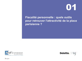 01
Fiscalité personnelle : quels outils
pour retrouver l'attractivité de la place
parisienne ?
© Taj 2017
 