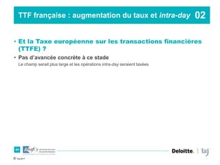 TTF française : augmentation du taux et intra-day
• Et la Taxe européenne sur les transactions financières
(TTFE) ?
• Pas ...