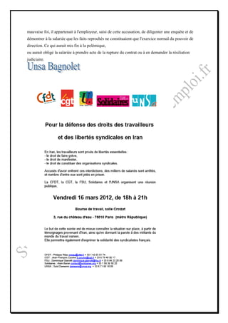 mauvaise foi, il appartenait à l'employeur, saisi de cette accusation, de diligenter une enquête et de
démontrer à la salariée que les faits reprochés ne constituaient que l'exercice normal du pouvoir de
direction. Ce qui aurait mis fin à la polémique,
ou aurait obligé la salariée à prendre acte de la rupture du contrat ou à en demander la résiliation
judiciaire.
 