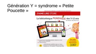 Génération Y = syndrome « Petite
Poucette »

 