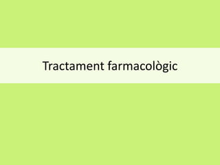 Tractament farmacològic

 
