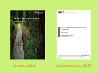 http://www.papsf.cat/

http://guidance.nice.org.uk/PH45

 