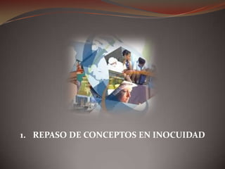 1. REPASO DE CONCEPTOS EN INOCUIDAD
 