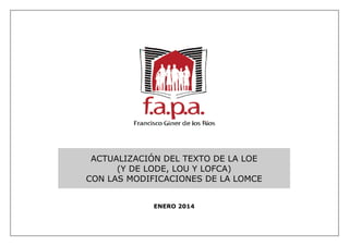 ACTUALIZACIÓN DEL TEXTO DE LA LOE
(Y DE LODE, LOU Y LOFCA)
CON LAS MODIFICACIONES DE LA LOMCE
ENERO 2014

 