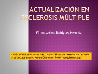 Fátima Artime Rodríguez-Hermida
Sesión clínica de la Unidad de Gestión Clínica de Farmacia de Granada.
Si te gusta, síguenos y menciónanos en Twiter: @ugcfarmaciagr
 