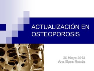 ACTUALIZACIÓN EN
OSTEOPOROSIS
 