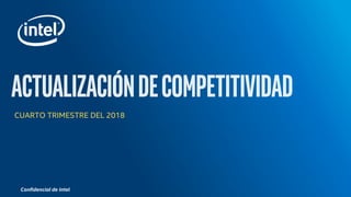 Confidencial de Intel
CUARTO TRIMESTRE DEL 2018
 
