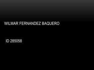 WILMAR FERNANDEZ BAQUERO



ID 285058
 