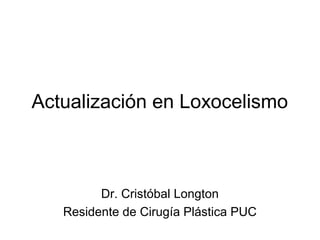 Actualización en Loxocelismo
Dr. Cristóbal Longton
Residente de Cirugía Plástica PUC
 