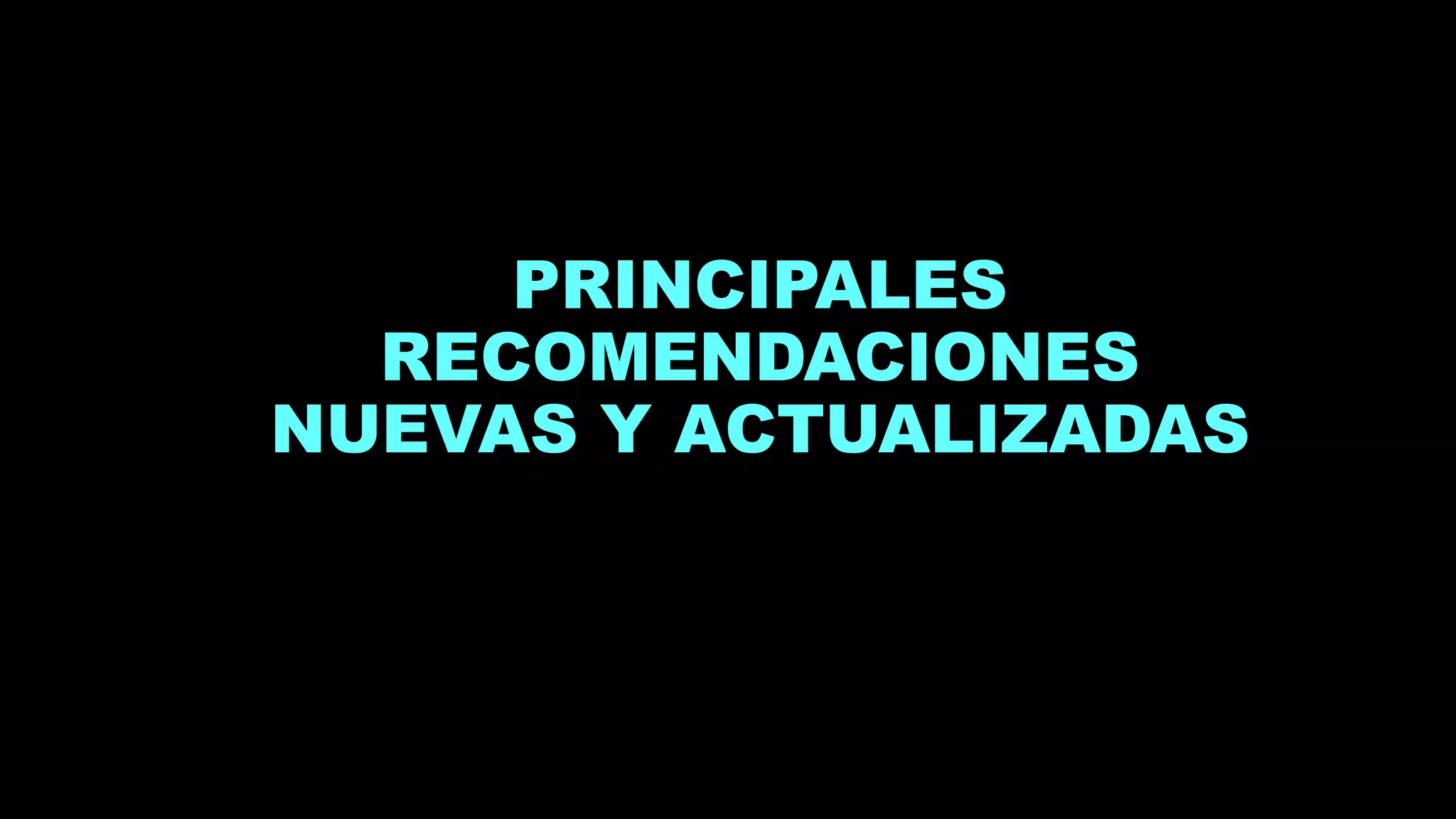 PRINCIPALES
RECOMENDACIONES
NUEVAS Y ACTUALIZADAS
 