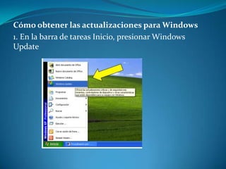 Cómo obtener las actualizaciones para Windows1. En la barra de tareas Inicio, presionar Windows Update