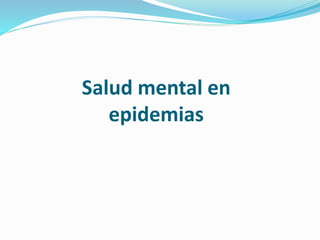 Salud mental en
epidemias
 