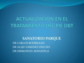 SANATORIO PARQUE
DR CARLOS RODRIGUEZ
DR ALEJO GIMENEZ DELUSO
DR EMMANUEL MANAVELA
 