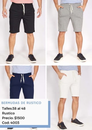 BERMUDAS DE RUSTICO
Talles:38 al 48
Rustico
Precio: $1500
Cod: 4003
 