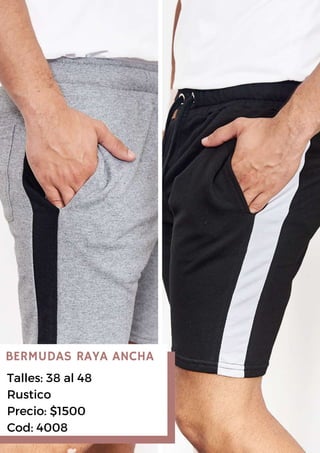 Talles: 38 al 48
Rustico
Precio: $1500
Cod: 4008
BERMUDAS RAYA ANCHA
 
