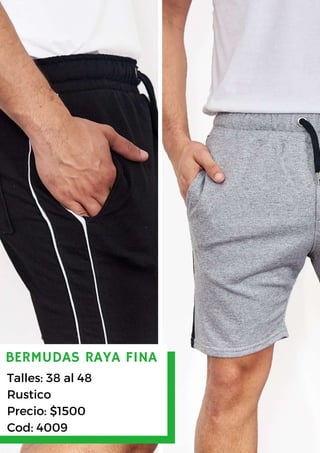 Talles: 38 al 48
Rustico
Precio: $1500
Cod: 4009
BERMUDAS RAYA FINA
 