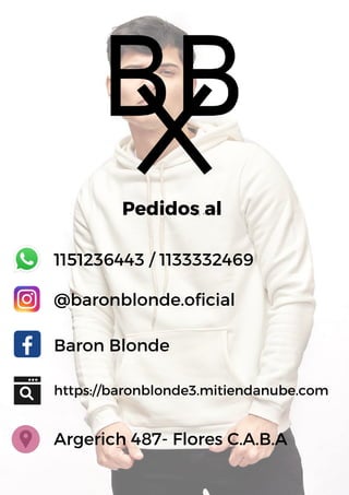 Pedidos al
1151236443 / 1133332469
@baronblonde.oficial
Baron Blonde
https://baronblonde3.mitiendanube.com
Argerich 487- Flores C.A.B.A
 