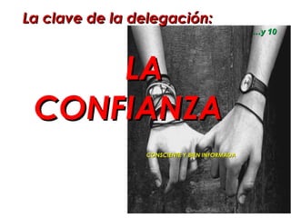 La clave de la delegación: LA CONFIANZA  CONSCIENTE Y BIEN INFORMADA … y 10 