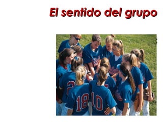 El sentido del grupo  y las realizaciones 