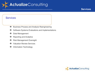 Services Services Business Process and Analysis Reengineering Software Systems Evaluations and Implementations Data Management Reporting and Analytics Risk Management Oversight Valuation Review Services Information Technology 